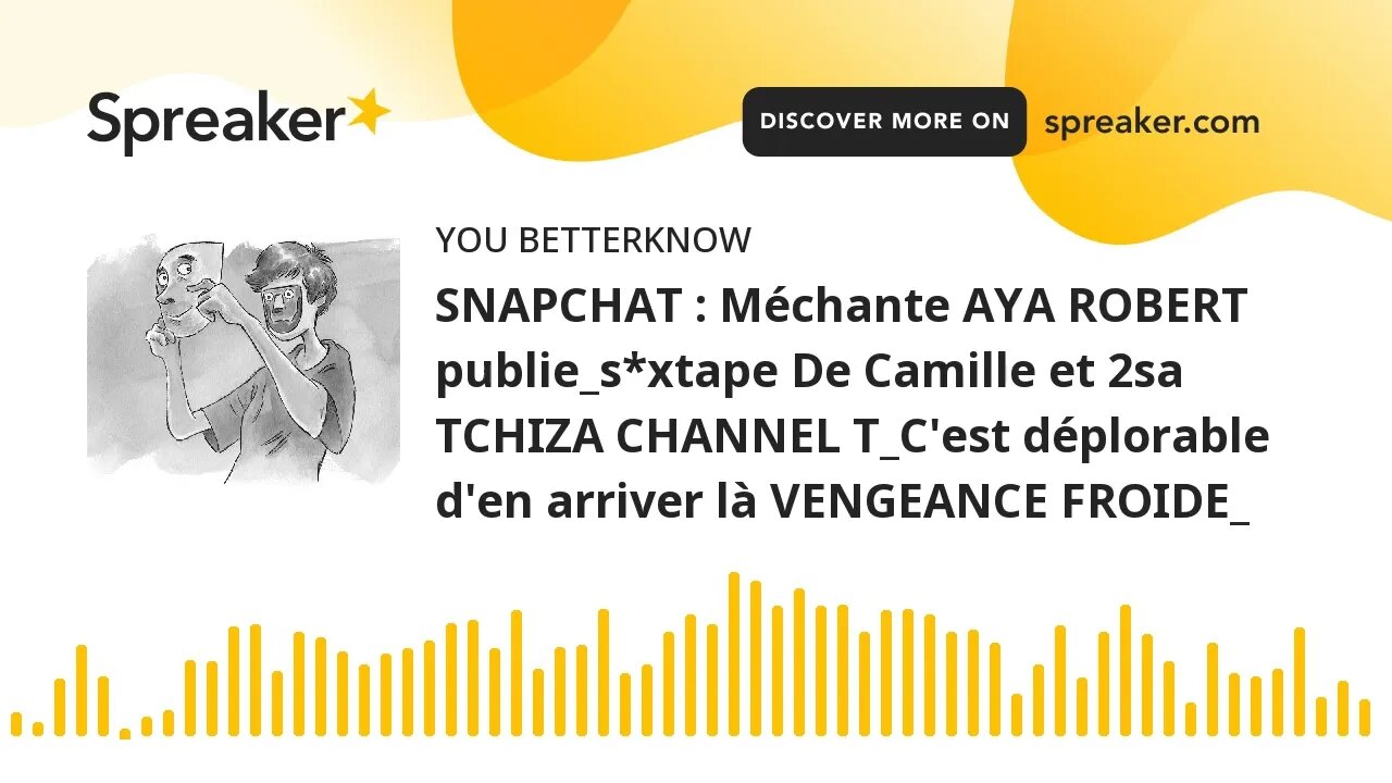 SNAPCHAT : Méchante AYA ROBERT publie_s*xtape De Camille et 2sa TCHIZA CHANNEL T_C'est déplorable d'