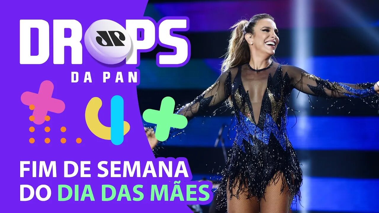 SHOWS PARA LEVAR SUA MÃE NESTE FINAL DE SEMANA | DROPS da Pan - 06/05/22