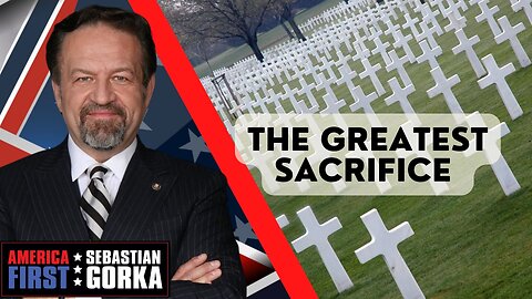 The greatest sacrifice. Sebastian Gorka on AMERICA First