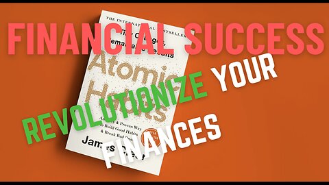 Revolutionize Your Finances The Atomic Habits of Financial Success Revealed!