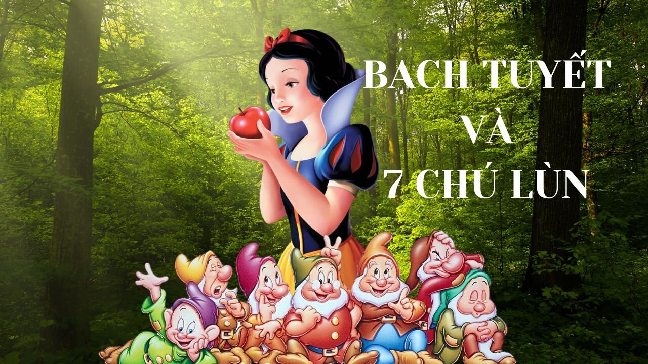 CÂU TRUYỆN : BẠCH TUYẾT VÀ 7 CHÚ LÙN