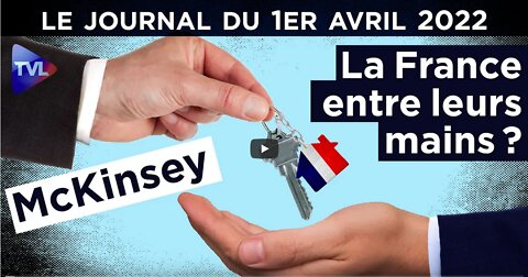 McKinsey le naufrage du cabinet noir de Macron - JT du vendredi 1er avril 2022