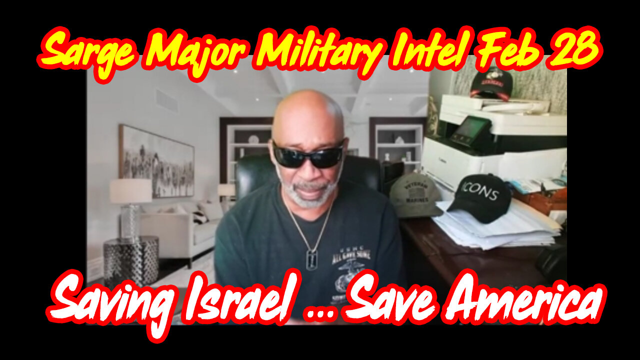 Sarge Major Military Intel Feb 28 - Saving Israel ... Save America