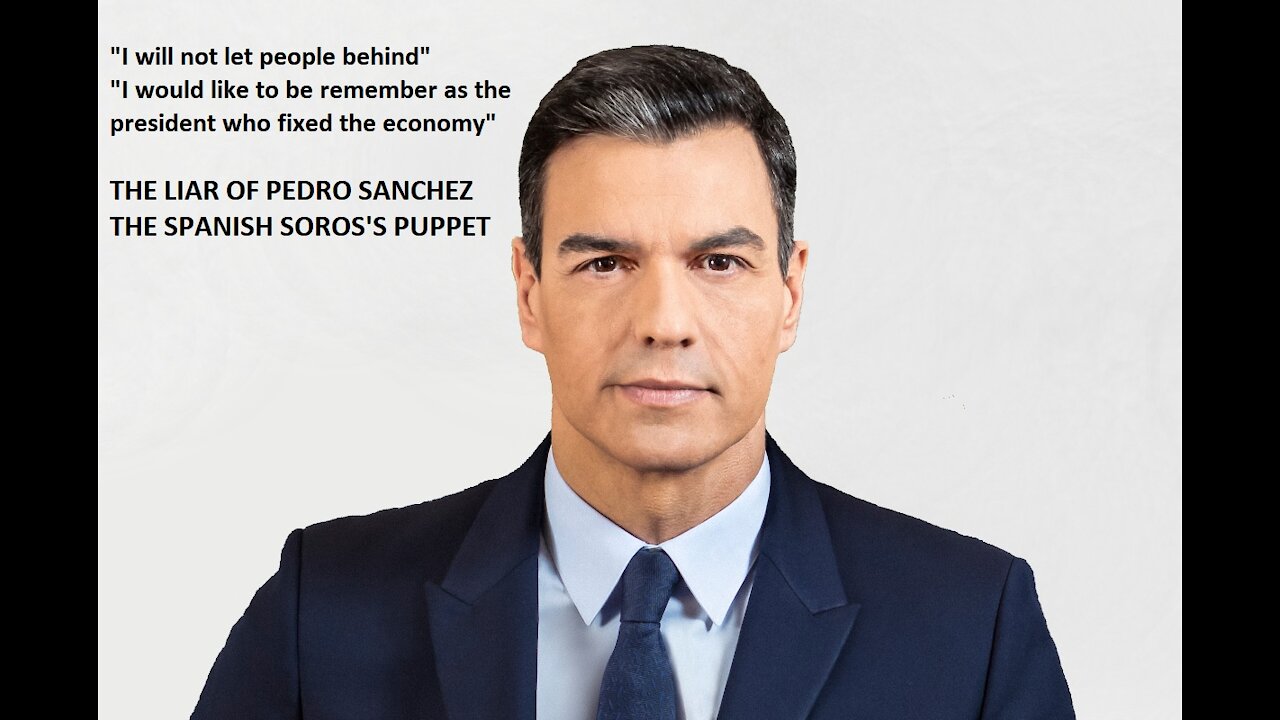 The liar of Pedro Sanchez, the spanish Soros's puppet