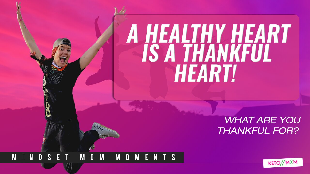 A Healthy Heart Is A Thankful Heart! Keto Mom Mindset