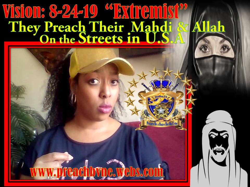 Prophetic Vision: 8-24-19 Muslim Extremist Preach Mahdi & Allah on Streets in USA