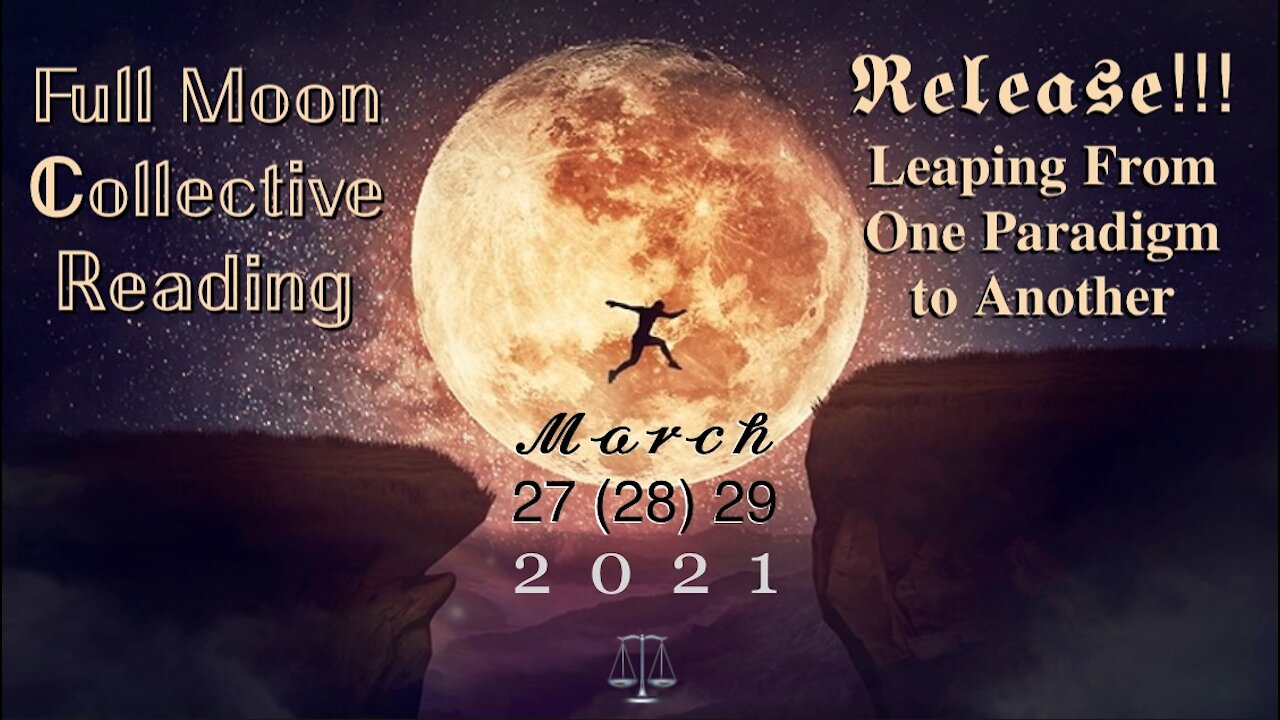 Full Moon Collective Reading 🌕 RELEASE!!! 🏃‍♀️ Leaping From One Paradigm to Another 🏃‍♂️ Peak Energies: March 27 (28) 29, 2021 — Full Moon in Libra