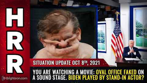 Situation Update, 10/8/21 - You are watching a MOVIE: Oval Office FAKED on a sound stage.