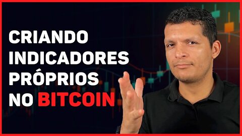 CRIANDO INDICADORES PRÓPRIO PARA ANÁLISE NO BITCOIN