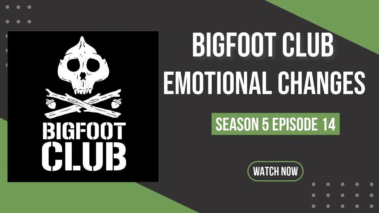 Bigfoot Club Emotional Changes Season 5 Episode 14