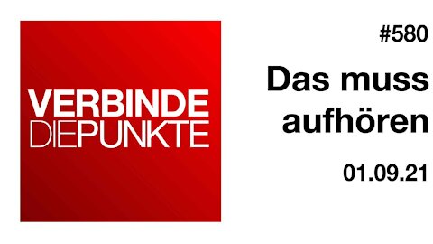 Verbinde die Punkte 580 - Das muss aufhören vom 01.09.2021