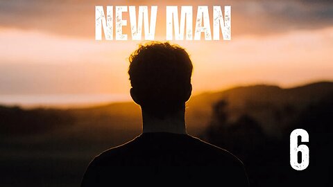 New Man (Session 6)