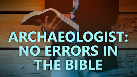 Archaeologist: No errors in the Bible