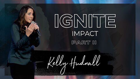 Fire on the Altar: IGNITE IMPACT PART 2 | Pastor Kelly Hudnall (Message Only)