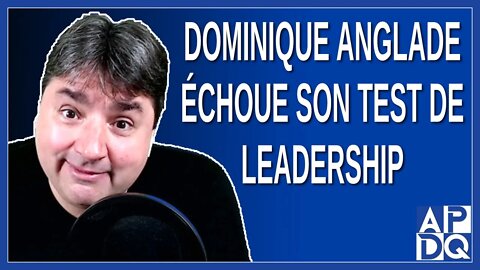 Dominique Anglade échoue son test de Leadership