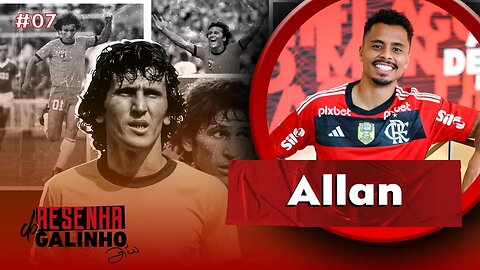 ALLAN | RESENHA DO GALINHO #07