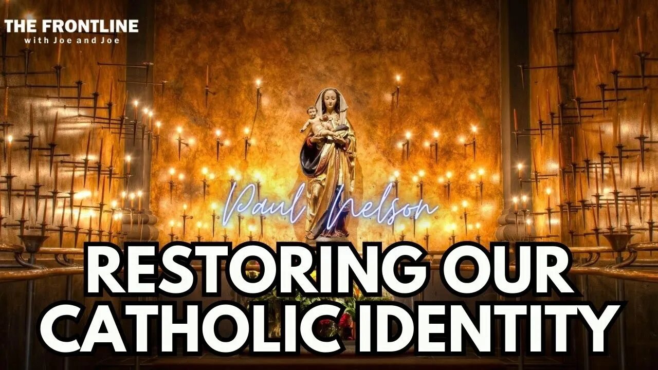 INTERVIEW: Restoring Our Catholic Identity - Paul Nelson