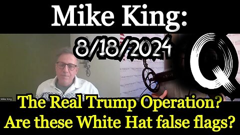 Mike King HUGE intel: The Real Trump Operation? Are these White Hat false flags?