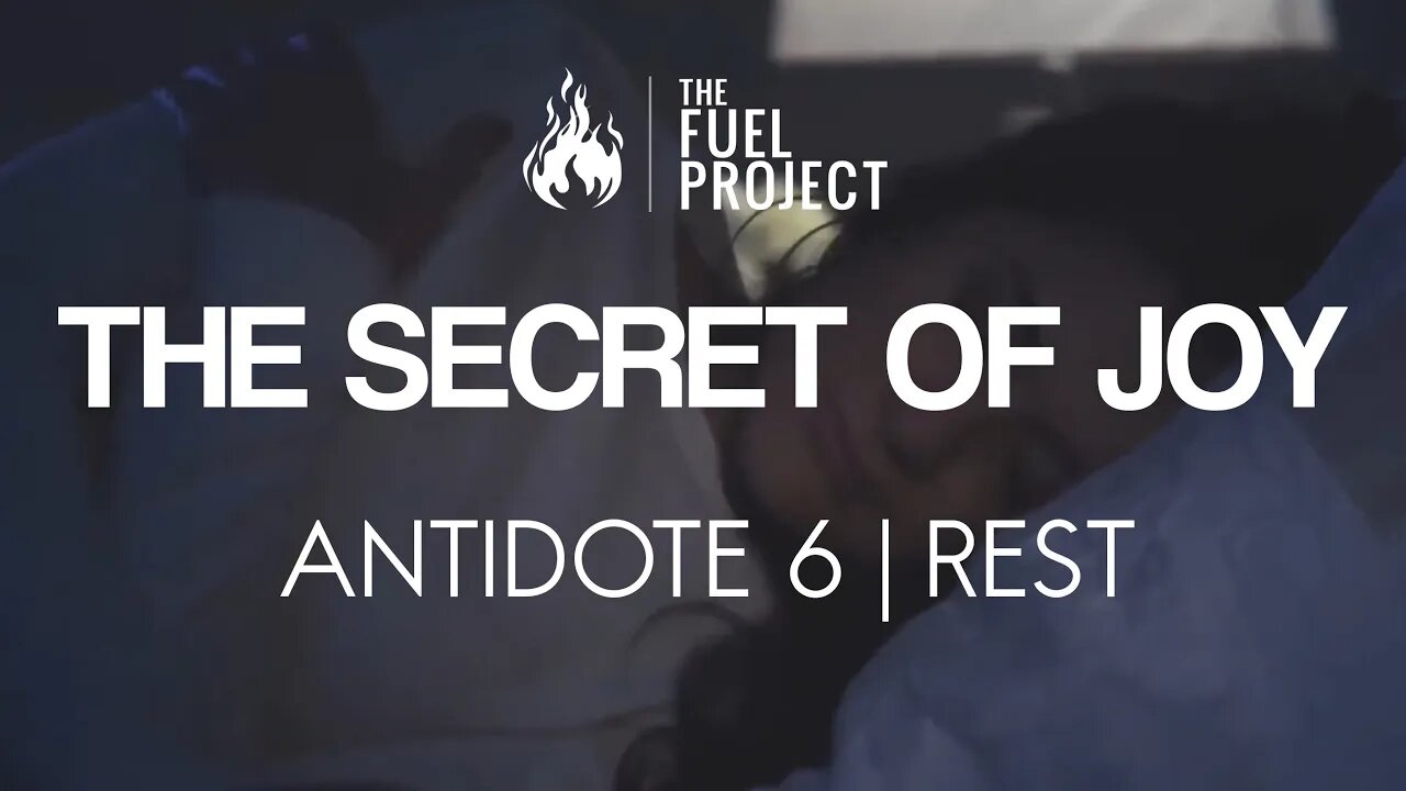 The Secret of Joy | Antidote 6 - Rest