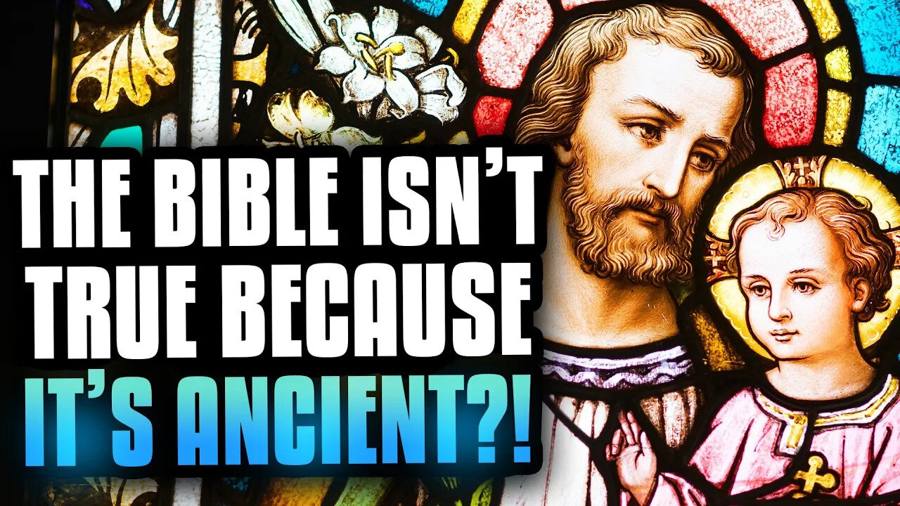 The Bible Isn't True, Because It Is ANCIENT?!