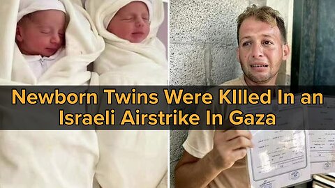 Newborn twins were killed in an Israeli airstrike in Gaza