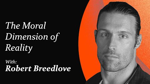 The Moral Dimension of Reality | Robert Breedlove