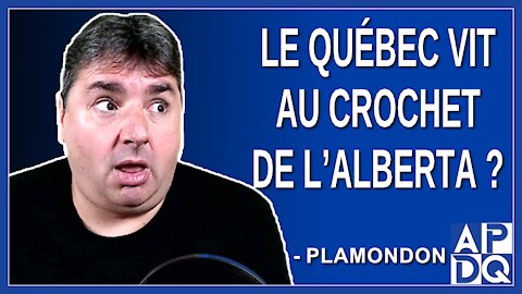 Le Québec vit au crochet de l’Alberta? Dit Plamondon