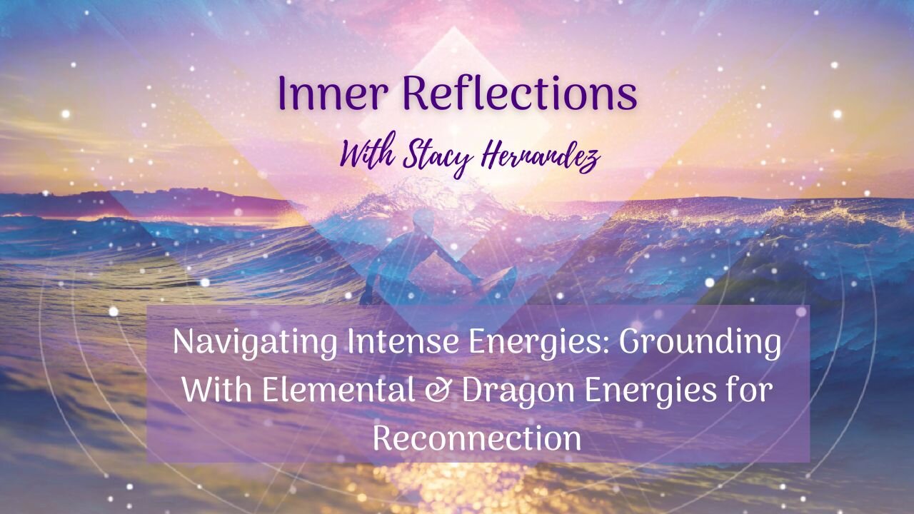 Navigating Intense Energies: Grounding with Elemental & Dragon Energies for Reconnection