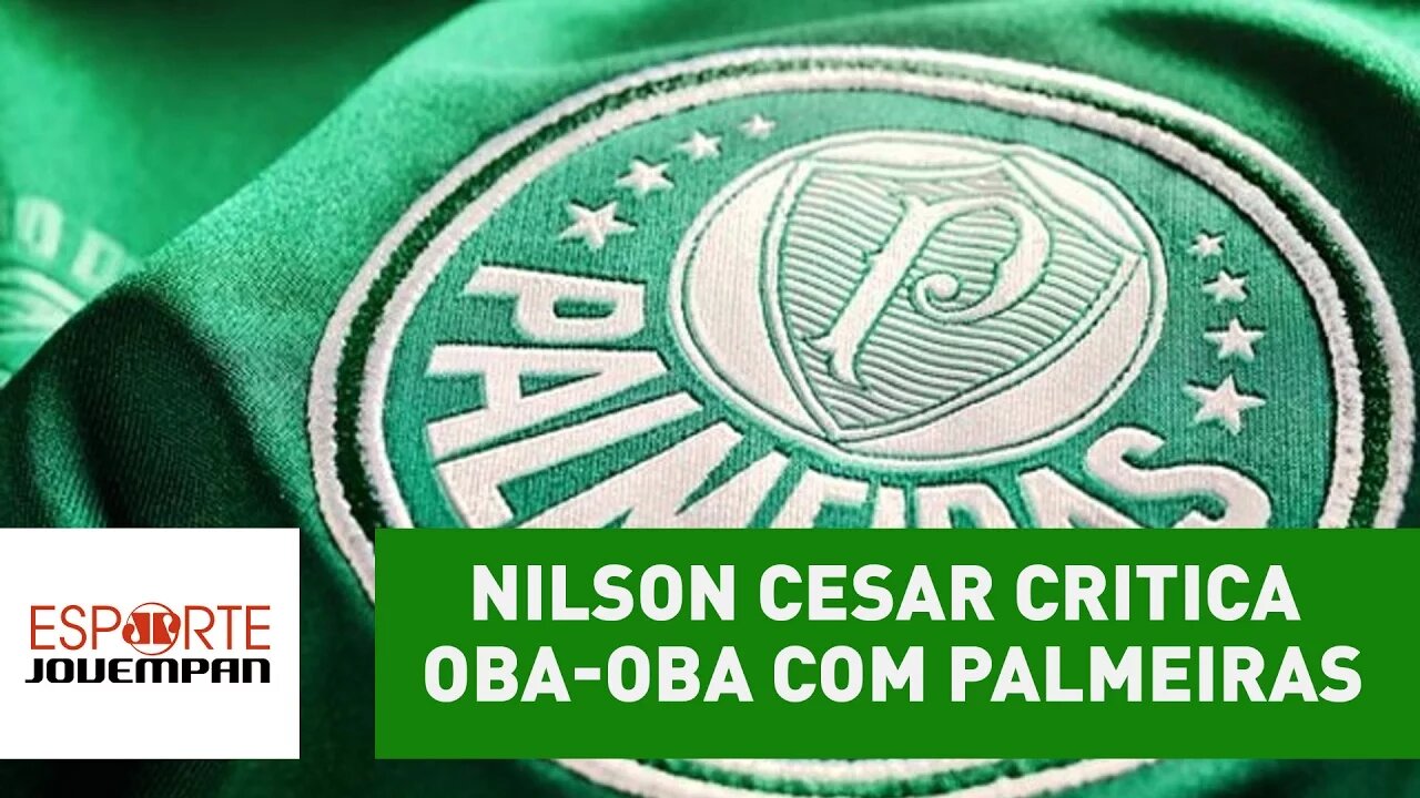 Nilson Cesar critica oba-oba com Palmeiras 2017: "calma!"