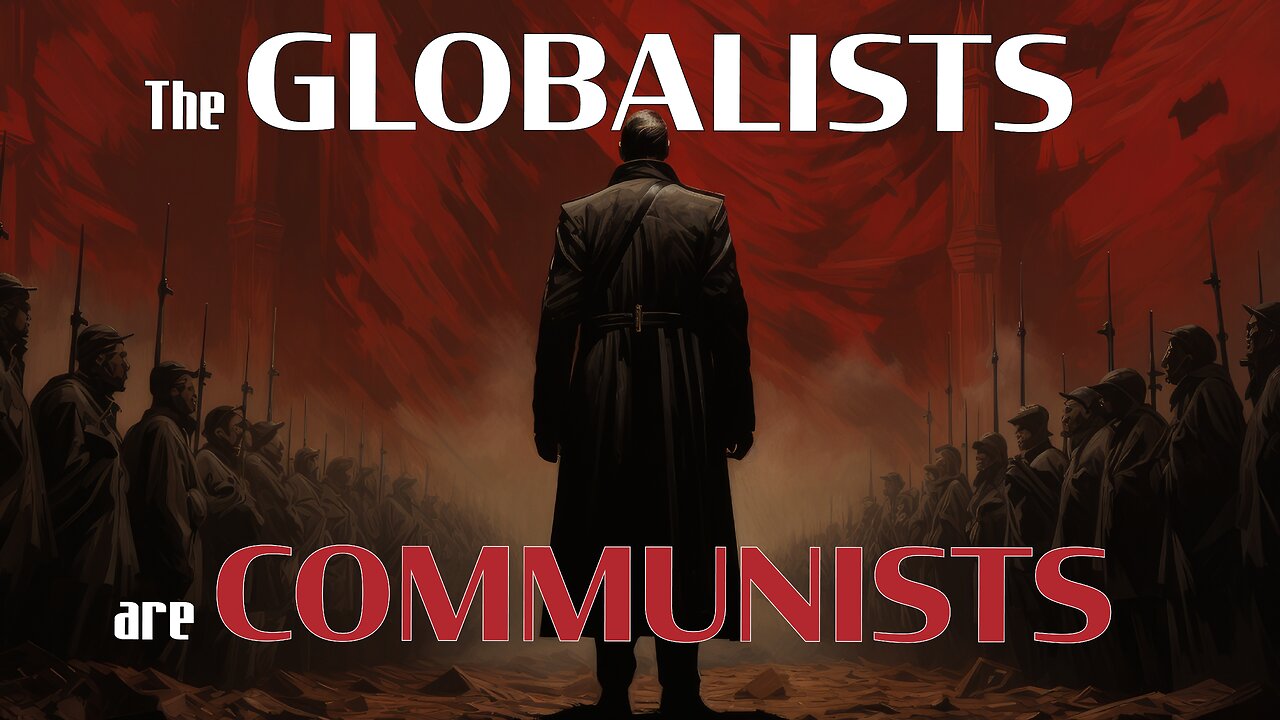 The GLOBALISTS are COMMUNISTS