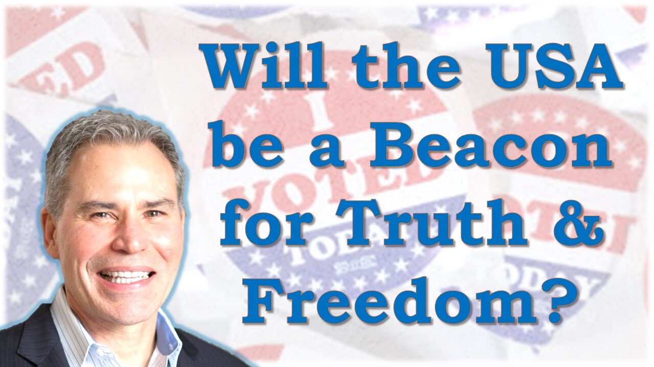 Election D-Day! Will The USA Be A Beacon For Truth And Freedom When We Wake Up On Wednesday Morning?