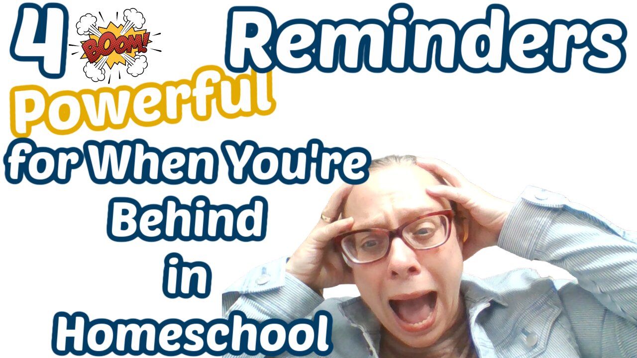 4 Powerful Reminders For When You Are Behind in Homeschool