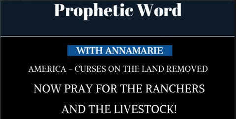 Prophetic Word: America - Curses On The Land Removed - Now Pray For The Ranchers and The Livestock!