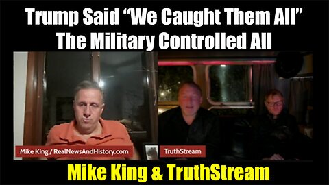 Mike King & TruthStream: Trump said "We Caught Them All