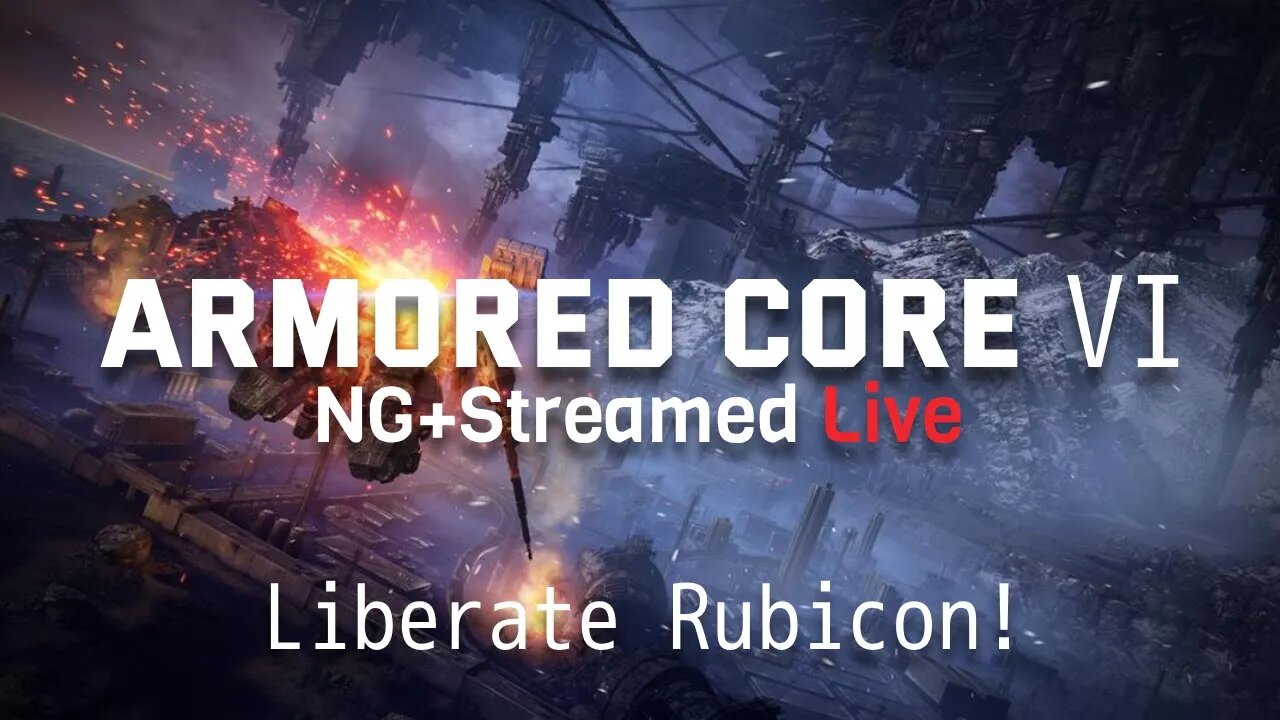 Armored Core 6 - NG+ Liberate Rubicon!