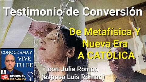 🧘‍♀️ De Metafísica y Nueva Era A Catolica ✝️ Testimonio Conversión Julie Roman Esposa Luis Roman 👏