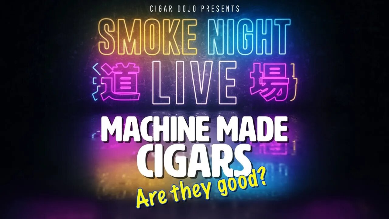 Smoke Night LIVE - Machine Made Cigars, Are They Good?