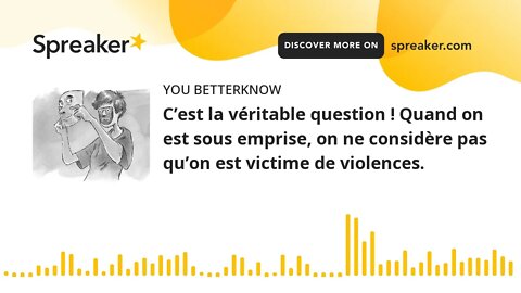 C’est la véritable question ! Quand on est sous emprise, on ne considère pas qu’on est victime de vi