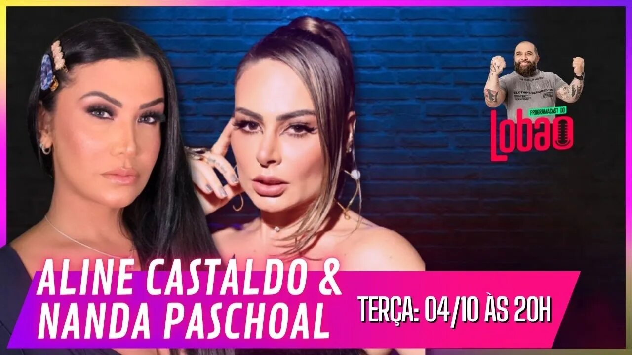 ALINE CASTALDO & NANDA PASCHOAL | PROGRAMACAST do LOBÃO - EP. 182