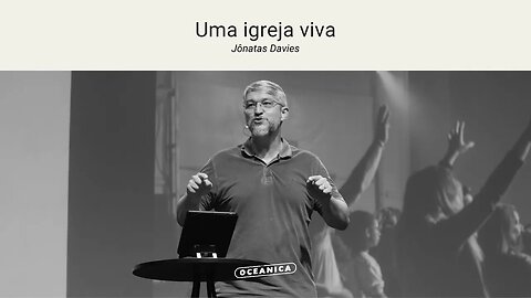 UMA IGREJA VIVA - Tiago 5.13-20 | Jônatas Davies