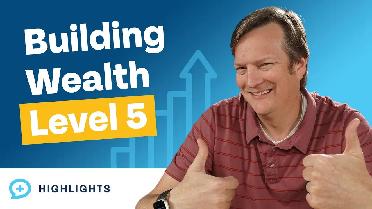 Level 5 of Building Wealth! (5 Levels of Wealth)