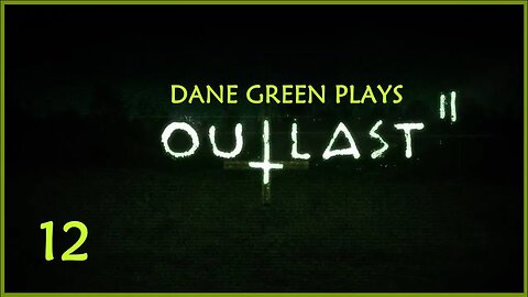 Dane Green Plays Outlast II - Part 12