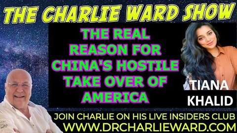 CHARLIE WARD & TIANA KHALID 4/18/22 - THE REAL REASON FOR CHINA'S HOSTILE TAKE OVER OF AMERICA