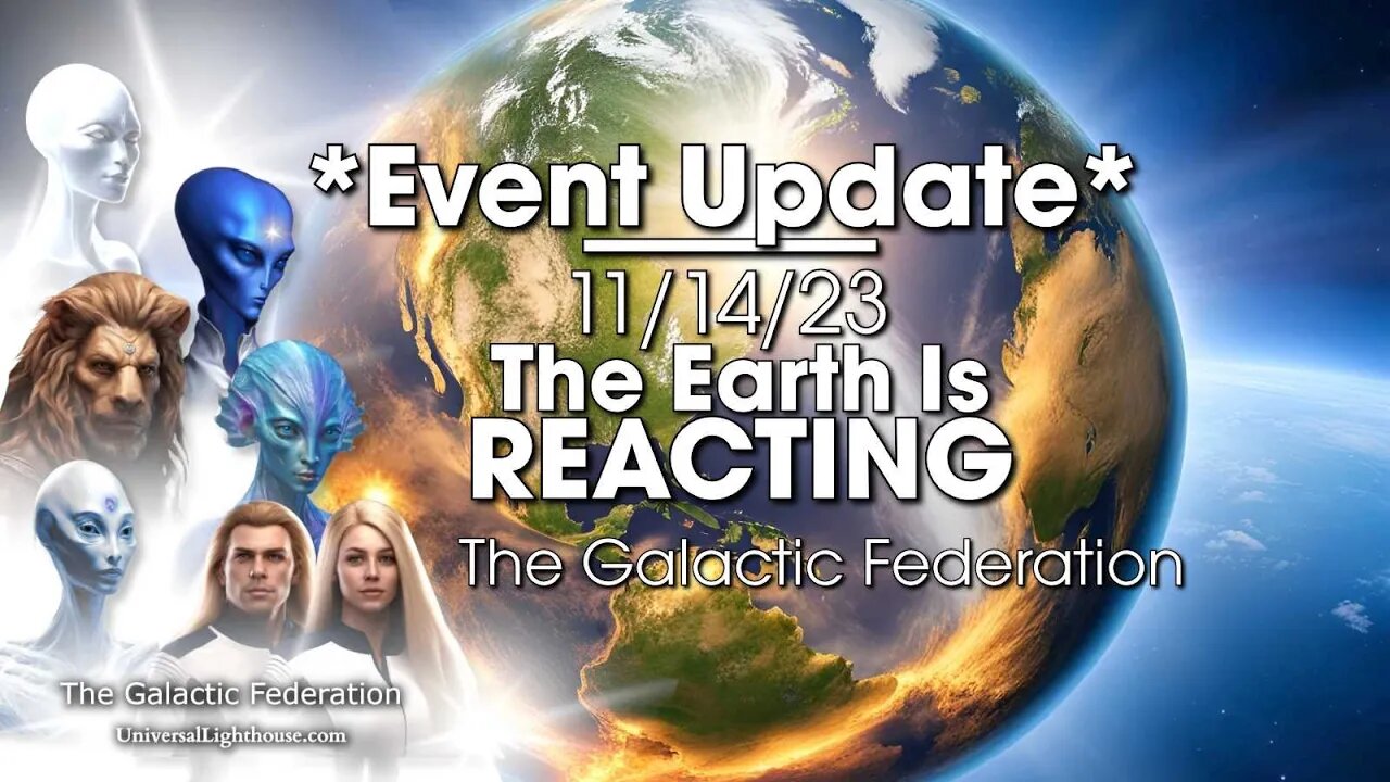 *Event Update* The Earth is REACTING 11/14/23 ~ The Galactic Federation