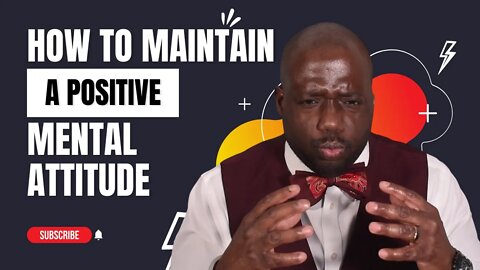 How To Maintain A Positive Mental Attitude (This will make men powerful)