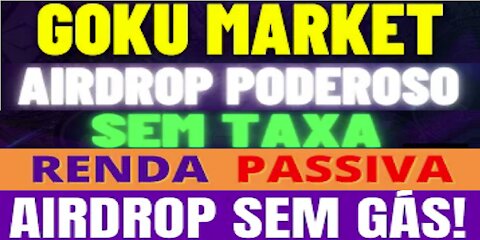 【Aidrop Goku Market】Ganhe $15 GRÁTIS por indicado em tokens GMC | Sem Gás, sem Taxas | #RendaPassiva