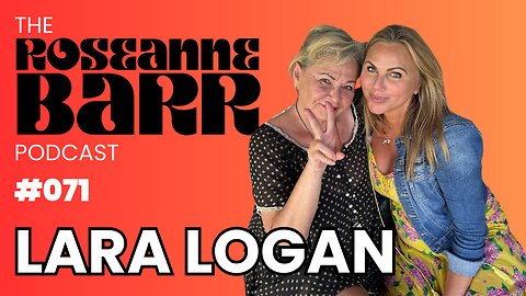 Lara Logan is Fearless | The Roseanne Barr Podcast #71