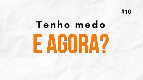 Tenho Medo, e agora? (Devocional #10)