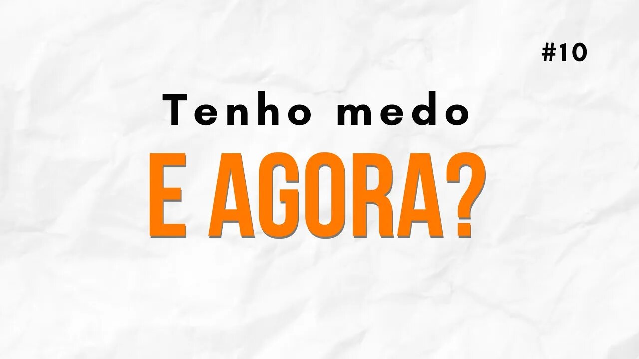 Tenho Medo, e agora? (Devocional #10)