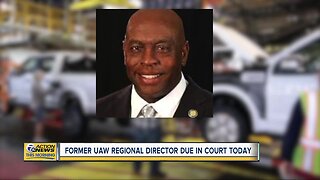 Former UAW Regional Director due in court today